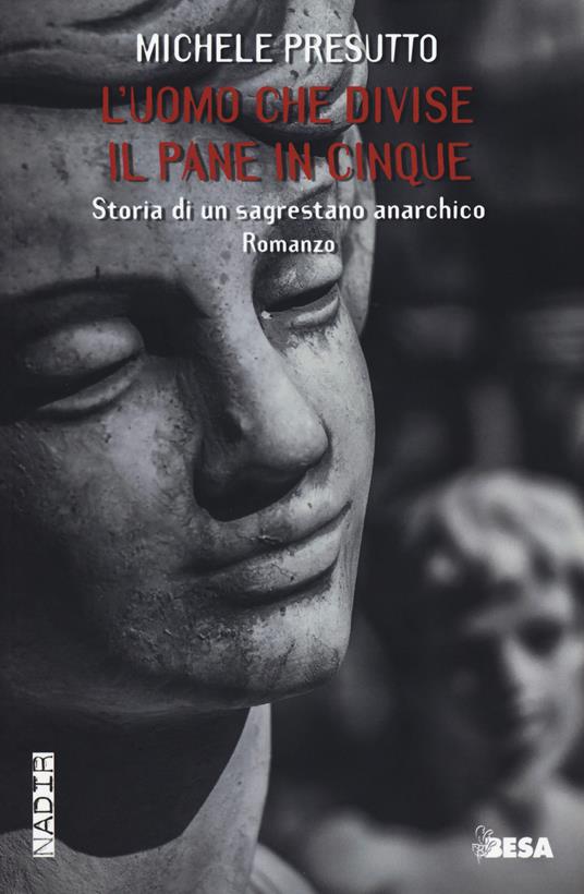 L'uomo che divise il pane in cinque. Storia di un sagrestano anarchico - Michele Presutto - copertina