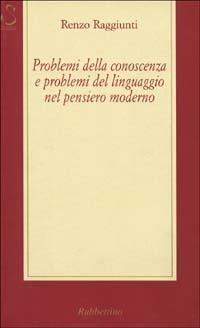 Problemi della conoscenza e problemi del linguaggio nel pensiero moderno - Renzo Raggiunti - copertina