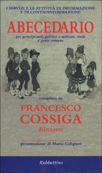 I servizi e le attività di informazione e di controinformazione. Abecedario per principianti, politici e militari, civili e gente comune - Francesco Cossiga - copertina