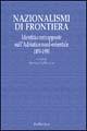 Libro Nazionalismi di frontiera. Identità contrapposte sull'Adriatico nord-orientale 1850-1950 