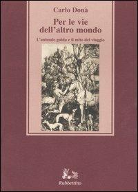 Per le vie dell'altro mondo. L'animale guida e il mito del viaggio - Carlo Donà - copertina