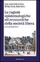 Le ragioni epistemologiche ed economiche della società libera - copertina
