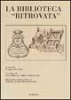 Libro La biblioteca «ritrovata». Raccolte librarie nel monastero, nelle grange e nel feudo della Certosa di Serra San Bruno alla fine del XVI secolo 
