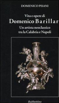 Vita e opere di Domenico Barillari. Un artista neoclassico tra la Calabria e Napoli - Domenico Pisani - copertina