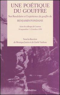 Une poétique du gouffre. Sur Baudelaire et l'expérience du gouffre de Benjamin Fondane. Actes du colloque (Cosenza 30 septembre/1-2 octobre 1999)