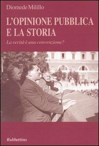 L'opinione pubblica e la storia. La verità è una convenzione?