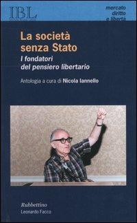 La società senza Stato. I fondatori del pensiero libertario - copertina