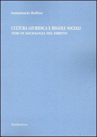 Cultura giuridica e regole sociali. Temi di sociologia del diritto - Annamaria Rufino - copertina