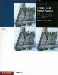 I luoghi della trasformazione. Metodologie conoscitive e tecnologie progettuali per l'ambiente - Giuseppina Foti - copertina