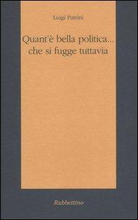 Quant'è bella politica... che si fugge tuttavia - Luigi Patrini - copertina