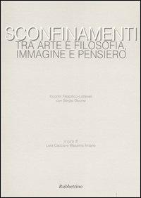 Sconfinamenti. Tra arte e filosofia, immagine e pensiero. Incontri filosofico-letterari con Sergio Givone (Catanzaro-Lamezia Terme, 23-24 maggio 2003)