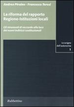 La riforma del rapporto regione-istituzioni locali. Gli strumenti di raccordo alla luce dei nuovi indirizzi costituzionali