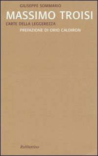 Massimo Troisi. L'arte della leggerezza - Giuseppe Sommario - copertina