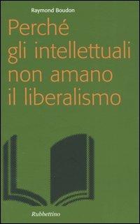 Perché gli intellettuali non amano il liberalismo - Raymond Boudon - copertina