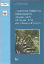 La gestione scientifica dell'emergenza idrologica del maggio 1998 nella regione Campania. Ediz. illustrata