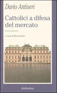 Cattolici a difesa del mercato - Dario Antiseri - copertina