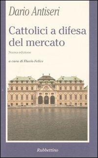 Cattolici a difesa del mercato - Dario Antiseri - copertina