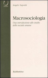 Macrosociologia. Una introduzione allo studio delle società umane - Angelo Saporiti - copertina