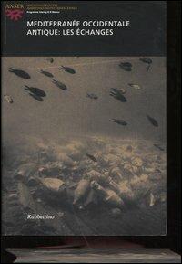 Méditerranée occidentale antique: les échanges. Atti del seminario (Marsiglia, 14-15 maggio 2004). Ediz. francese, italiana e spagnola - copertina