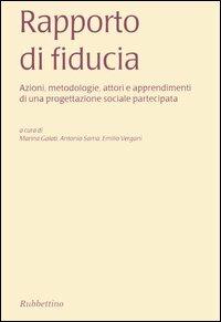 Rapporto di fiducia. Azioni, metodologie, attori e apprendimenti di una progettazione sociale partecipata