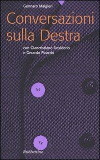 Conversazioni sulla Destra - Gennaro Malgieri,Giancristiano Desiderio,Gerardo Picardo - copertina