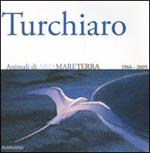 Aldo Turchiaro. Animali di ariamareterra 1966-2005. Antologica. Catalogo della mostra (Reggio Calabria, 23 aprile-23 maggio 2005) Ediz. italiana e inglese