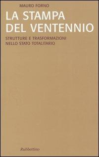 La stampa del Ventennio. Strutture e trasformazioni nello stato totalitario - Mauro Forno - copertina