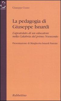 La pedagogia di Giuseppe Isnardi. L'apostolato di un educatore nella Calabria del primo Novecento - Giuseppe Guzzo - copertina
