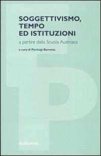 Soggettivismo, tempo ed istituzioni a partire dalla scuola austriaca - copertina