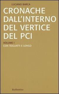 Cronache dall'interno del vertice del PCI vol. 1-3: Con Togliatti e Longo-Con Berlinguer-La crisi del PCI e l'effetto domino - Luciano Barca - copertina