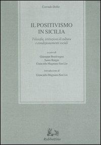 Il positivismo in Sicilia. Filosofia, istituzioni di cultura e condizionamenti sociali - Corrado Dollo - copertina