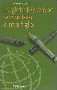 La globalizzazione raccontata a mia figlia - André Fourçans - copertina