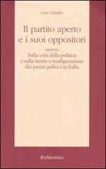 Il partito aperto e i suoi oppositori ovvero sulla crisi della politica e sulla morte e trasfigurazione dei partiti politici in Italia
