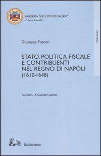 Stato, politica fiscale e contribuenti nel Regno di Napoli (1610-1648) - Giuseppe Foscari - copertina