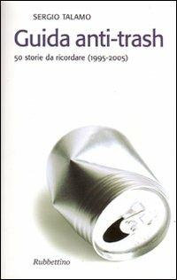 Guida anti-trash. 50 storie da ricordare (1995-2005) - Sergio Talamo - copertina