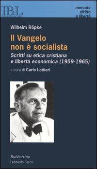 Il vangelo non è socialista. Scritti su etica cristiana e libertà economica (1959-1965) - Wilhelm Röpke - copertina