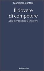 Il dovere di competere. Idee per tornare a crescere