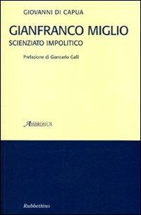Gianfranco Miglio. Scienziato impolitico - Giovanni Di Capua - copertina