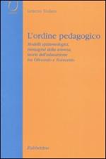 L' ordine pedagogico. Modelli epistemologici, immagini della scienza, teorie dell'educazione tra Ottocento e Novecento