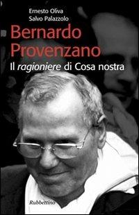 Bernardo Provenzano. Il ragioniere di Cosa Nostra - Ernesto Oliva,Salvo Palazzolo - copertina