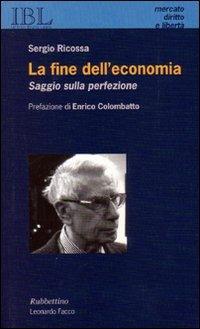 La fine dell'economia. Saggio sulla perfezione - Sergio Ricossa - copertina