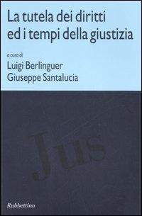 La tutela dei diritti ed i tempi della giustizia. Atti di due Convegni (Roma, 24 maggio-11 novembre 2005) - copertina