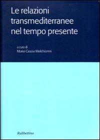 Le relazioni transmediterranee nel tempo presente. Atti del Colloquio internazionale (Roma, 15-16 novembre 2004)