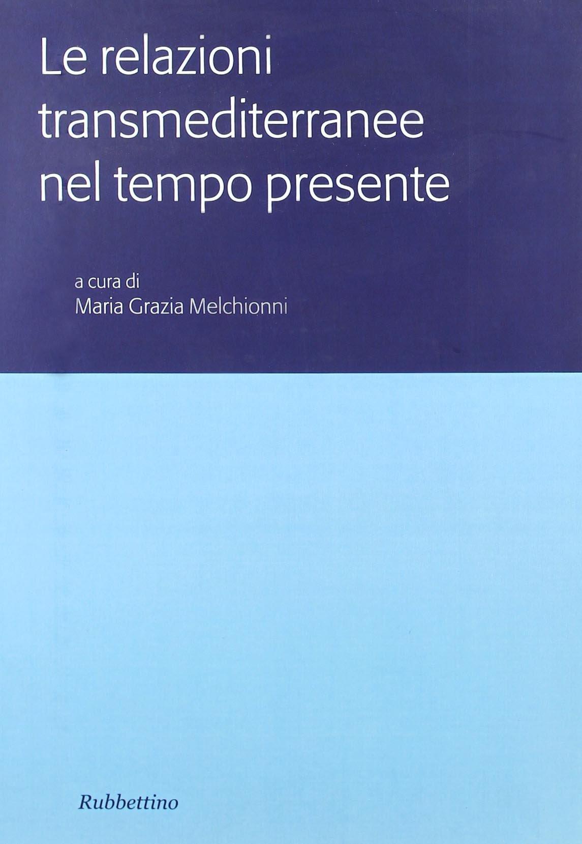 Le relazioni transmediterranee nel tempo presente. Atti del Colloquio internazionale (Roma, 15-16 novembre 2004)