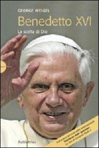 Benedetto XVI. La scelta di Dio - George Weigel - copertina
