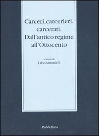 Carceri, carcerieri, carcerati. Dall'antico regime all'Ottocento. Atti del Seminario di studi (Somma Lombardo, 14-15 dicembre 2001) - copertina