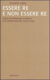 Essere re e non essere re. Carlo di Borbone a Napoli e le attese deluse (1734-1738)