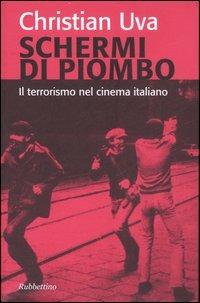 Schermi di piombo. Il terrorismo nel cinema italiano - Christian Uva - copertina