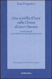 Una scintilla di luce nella Chiesa di Locri-Gerace. Giuditta Martelli e le Ancelle Parrocchiali dello Spirito Santo - Enzo D'Agostino - copertina