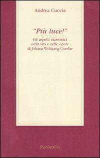 «Più luce!» Gli aspetti massonici nella vita e nelle opere di Johann Wolfgang Goethe - Andrea Cuccia - copertina